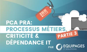 PCA PRA Processus métiers, criticité et dépendances IT